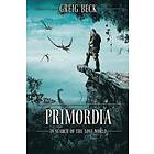 Greig Beck: Primordia: In Search of the Lost World