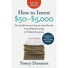 Nancy Dunnan: How to Invest $50-$5.000: The Small Investor's Step-By-Step Plan f
