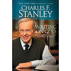 Charles F Stanley: Waiting on God: Strength for Today and Hope Tomorrow