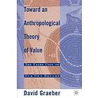 D Graeber: Toward An Anthropological Theory Of Value