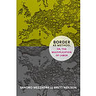 Sandro Mezzadra, Brett Neilson: Border as Method, or, the Multiplication of Labo