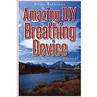Artour Rakhimov: Amazing DIY Breathing Device: Retraining Manual