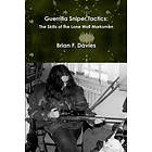 Brian F Davies: Guerrilla Sniper Tactics: the Skills of Lone Wolf Marksmen