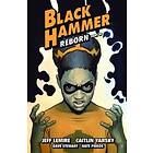 Jeff Lemire, Caitlin Yarsky, Dave Stewart: Black Hammer Volume 7: Reborn Part Three