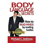 Michael C Anthony: Body Language Secrets: How to Read Minds by Reading Bodies