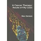 Max Gerson: A Cancer Therapy: Results of Fifty Cases