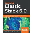 Pranav Shukla, Sharath Kumar M N: Learning Elastic Stack 6,0