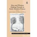 Lewis C Seifert, Rebecca M Wilkin: Men and Women Making Friends in Early Modern France