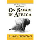 Patrick Brakspear: (101 things to know when you go) ON SAFARI IN AFRICA