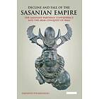 Parvaneh Pourshariati: Decline and Fall of the Sasanian Empire