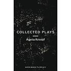 Agota Kristof: Agota Kristof: Collected Plays