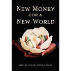 Bernard Lietaer, Stephen Belgin: New Money for a World