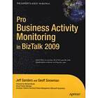 Jeff Sanders, Geoff Snowman: Pro Business Activity Monitoring In BizTalk 2009