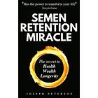 Joseph Peterson: Semen Retention Miracle