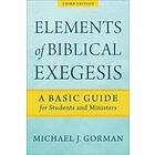 Michael J Gorman: Elements of Biblical Exegesis A Basic Guide for Students and Ministers