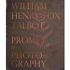 : William Henry Fox Talbot and the Promise of Photography