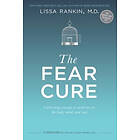 Lissa Rankin: The Fear Cure: Cultivating Courage as Medicine for the Body, Mind,