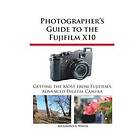 Alexander S White: Photographer's Guide to the Fujifilm X10