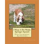 Gail Forsyth: I Want A Pet Welsh Springer Spaniel: Fun Learning Activities