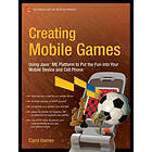 Carol Hamer: Creating Mobile Games: Using Java ME Platform to Put the Fun into Your Device and Cell Phone