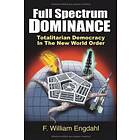 F William Engdahl: Full Spectrum Dominance: Totalitarian Democracy in the New Wo