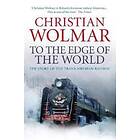 Christian Wolmar: To the Edge of World