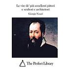 Giorgio Vasari: Le vite de' più eccellenti pittori e scultori architettori