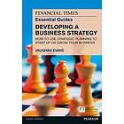 Vaughan Evans: Financial Times Essential Guide to Developing a Business Strategy, The