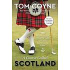 Tom Coyne: A Course Called Scotland