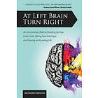 Anthony Meindl: At Left Brain Turn Right: An Uncommon Path to Shutting Up Your Inner Critic, Giving Fear the Finger & Having an Amazing Life