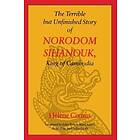 Helene Cixous: The Terrible but Unfinished Story of Norodom Sihanouk, King Cambodia