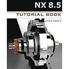 John G Ronald: NX 8,5 Tutorial Book