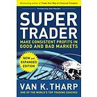 Van Tharp: Super Trader, Expanded Edition: Make Consistent Profits in Good and Bad Markets