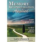 Lars Clausen: Memory Reconsolidation Applied: Calm Your Past to Live Future