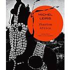 Michel Leiris: Phantom Africa