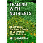 Jeff Lowenfels: Teaming with Nutrients