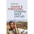 Peter Gill: Famine and Foreigners: Ethiopia Since Live Aid