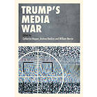 Catherine Happer, Andrew Hoskins, William Merrin: Trump's Media War