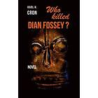 Karl H Cron: Who killed Dian Fossey?