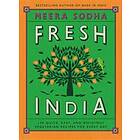 Meera Sodha: Fresh India: 130 Quick, Easy, and Delicious Vegetarian Recipes for Every Day