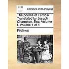 Firdawsei: The Poems of Ferdosi. Translated by Joseph Champion, Esq. Volume I. 1