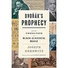 Joseph Horowitz: Dvorak's Prophecy