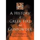 J R Partington: A History of Greek Fire and Gunpowder