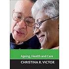 Christina R Victor: Ageing, health and care