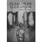 Bernardo De La Mora: El Salon de Los Espejos