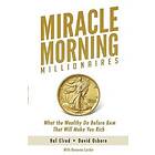 David Osborn, Honoree Corder, Hal Elrod: Miracle Morning Millionaires: What the Wealthy Do Before 8AM That Will Make You Rich