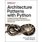 Harry J W Percival, Bob Gregory: Architecture Patterns with Python