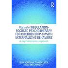 Leon Hoffman, Timothy Rice, Tracy Prout, Pacella Parent Child Centre: Manual of Regulation-Focused Psychotherapy for Children (RFP-C) with E