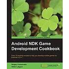 Sergey Kosarevsky, Viktor Latypov: Android NDK Game Development Cookbook