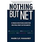 Mark Mahaney: Nothing But Net: 10 Timeless Stock-Picking Lessons from One of Wall Streets Top Tech Analysts